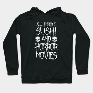 All I Need Is Sushi And Horror Movies Hoodie